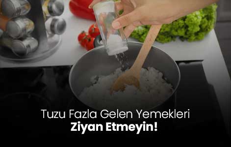 Tuzu Fazla Gelen Yemekleri Ziyan Etmeyin!